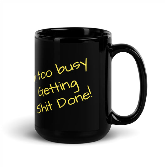 If empty refill, I'm too busy getting shit done! Black Glossy Mug