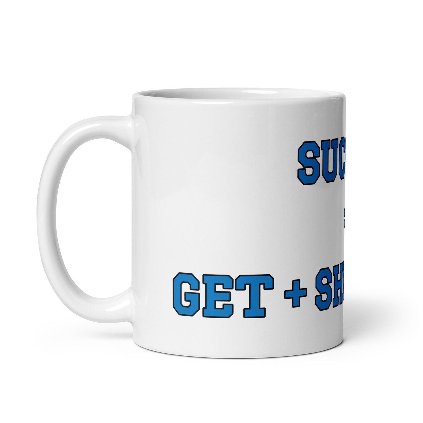 SUCCESS = GET + SHIT + DONE! White glossy mug