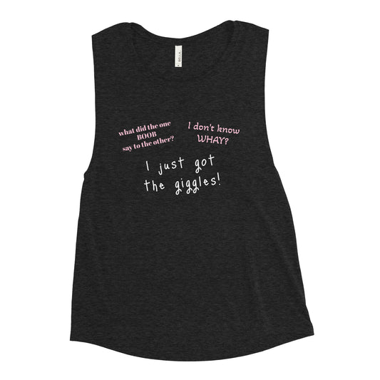 I just got the giggles Ladies’ Muscle Tank